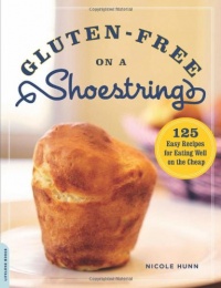 Gluten-Free on a Shoestring: 125 Easy Recipes for Eating Well on the Cheap