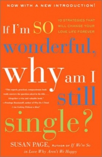 If I'm So Wonderful, Why Am I Still Single?: Ten Strategies That Will Change Your Love Life Forever