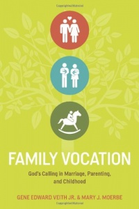 Family Vocation: God's Calling in Marriage, Parenting, and Childhood