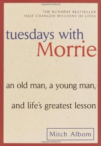 Tuesdays with Morrie: An Old Man, a Young Man, and Life's Greatest Lesson