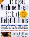 The Bread Machine Magic Book of Helpful Hints: Dozens of Problem-Solving Hints and Troubleshooting Techniques for Getting the Most out of Your Bread Machine