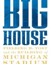 The Big House: Fielding H. Yost and the Building of Michigan Stadium