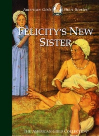 Felicity's New Sister (American Girls Short Stories)