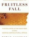 Fruitless Fall: The Collapse of the Honey Bee and the Coming Agricultural Crisis