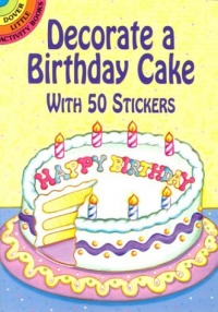 Decorate a Birthday Cake: With 50 Stickers (Dover Little Activity Books)