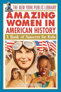 The New York Public Library Amazing Women in American History: A Book of Answers for Kids