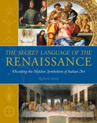 The Secret Language of the Renaissance: Decoding the Hidden Symbolism of Italian Art