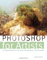 Photoshop for Artists: A Complete Guide for Fine Artists, Photographers, and Printmakers