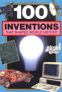 100 Inventions That Shaped World History: Companion To: 100 Events That Shaped World History