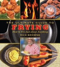 The Ultimate Guide to Frying: How to Fry Just about Anything (The Ultimate Guides)