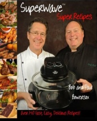 The Sharper Image Super Wave Oven Super Recipes Bob Bowersox Cookbook