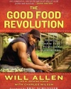 The Good Food Revolution: Growing Healthy Food, People, and Communities