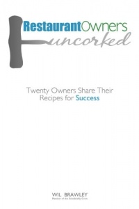 Restaurant Owners Uncorked: Twenty Owners Share Their Recipes for Success