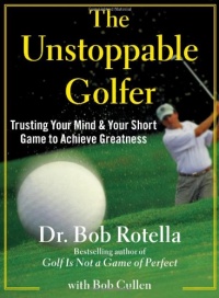 The Unstoppable Golfer: Trusting Your Mind & Your Short Game to Achieve Greatness