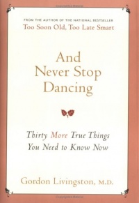 And Never Stop Dancing: Thirty More True Things You Need to Know Now