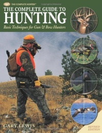 The Complete Guide to Hunting: Basic Techniques for Gun & Bow Hunters (The Complete Hunter)