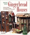 Making Great Gingerbread Houses: Delicious Designs from Cabins to Castles, from Lighthouses to Tree Houses