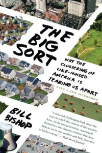 The Big Sort: Why the Clustering of Like-Minded America is Tearing Us Apart