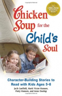 Chicken Soup for the Child's Soul: Character-Building Stories to Read with Kids Ages 5 through 8 (Chicken Soup for the Soul)