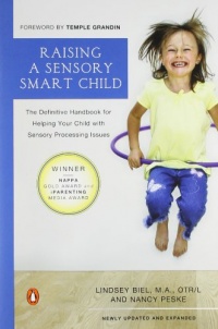 Raising a Sensory Smart Child: The Definitive Handbook for Helping Your Child with SensoryProcessing Issues