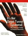 It's Not Carpal Tunnel Syndrome!: RSI Theory and Therapy for Computer Professionals