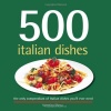 500 Italian Dishes: The Only Compendium of Italian Dishes You'll Ever Need (500 Series) (500 Cooking (Sellers))