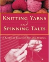 Knitting Yarns and Spinning Tales: A Knitter's Stash of Wit and Wisdom