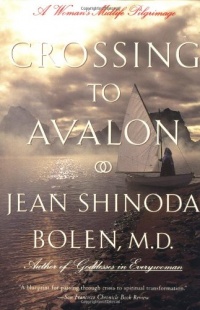 Crossing to Avalon: A Woman's Midlife Quest for the Sacred Feminine