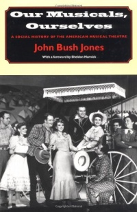 Our Musicals, Ourselves: A Social History of the American Musical Theatre