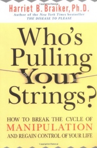 Who's Pulling Your Strings?: How to Break the Cycle of Manipulation and Regain Control of Your Life