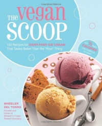 The Vegan Scoop: 150 Recipes for Dairy-Free Ice Cream that Tastes Better Than the Real Thing