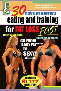 30 days of perfect eating and training for fat loss fast!: A complete guide for fast fat loss for everyone.