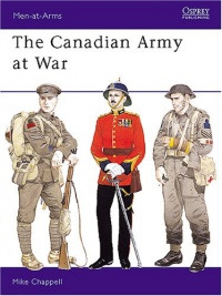 The Canadian Army at War (Men at Arms Series, 164)