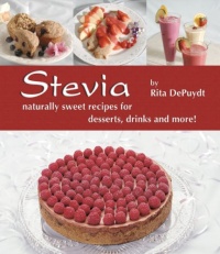 Stevia: Naturally Sweet Recipes for Desserts, Drinks, and More