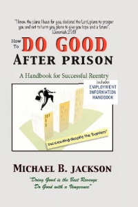 How to Do Good After Prison: A Handbook for Successful Reentry (w/ Employment Information Handbook)