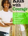 Kids with Courage: True Stories About Young People Making a Difference