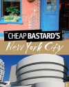 The Cheap Bastard's Guide to New York City, 5th: Secrets of Living the Good Life--For Less!