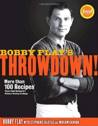 Bobby Flay's Throwdown!: More Than 100 Recipes from Food Network's Ultimate Cooking Challenge