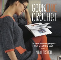 Geek Chic Crochet: 35 retro-inspired projects that are off the hook