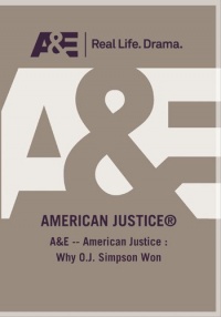 A&E -- American Justice :  Why O.J. Simpson Won