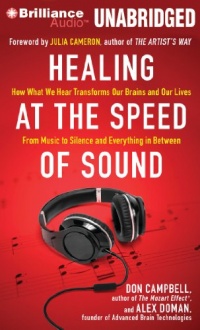 Healing at the Speed of Sound: How What We Hear Transforms Our Brains and Our Lives