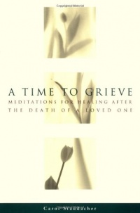 A Time to Grieve: Meditations for Healing After the Death of a Loved One