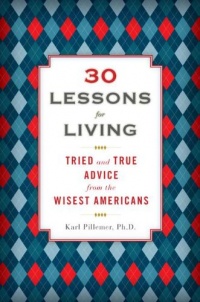 30 Lessons for Living: Tried and True Advice from the Wisest Americans