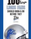 100 Things Lions Fans Should Know & Do Before They Die (100 Things...Fans Should Know)