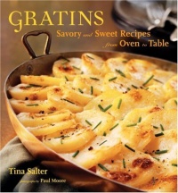 Gratins: Savory and Sweet Recipes from Oven to Table