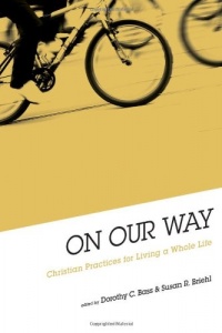 On Our Way: Christian Practices for Living a Whole Life