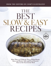 Best Slow and Easy Recipes: More than 250 Foolproof, Flavor-Packed Roasts, Stews, and Braises that let the Oven Do the Work (Best Recipe)