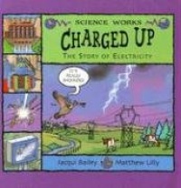 Charged Up: The Story of Electricity (Science Works)