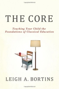 The Core: Teaching Your Child the Foundations of Classical Education