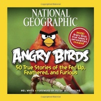 National Geographic Angry Birds: 50 True Stories of the Fed Up, Feathered, and Furious